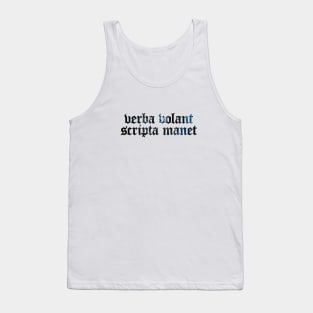 Verba Volant Scripta Manet - Spoken Words Fly Away, Written Words Remain Tank Top